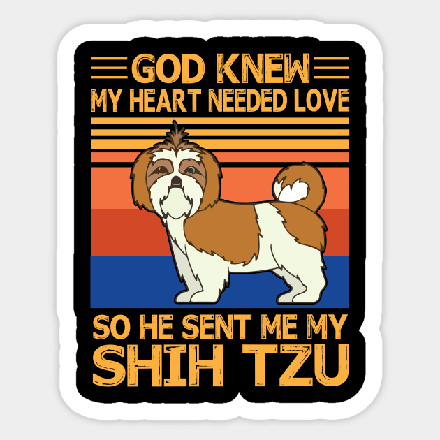 God Knew My Heart Needed Love So He Sent Me My Shih Tzu Happy Dog Mother Father Summer Day Vintage Sticker by bakhanh123